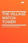 Kate Douglas Wiggin, Kate Douglas Smith Wiggin - The Village Watch-Tower