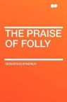 Desiderius Erasmus - The Praise of Folly