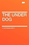 F. Hopkinson Smith, Francis Hopkinson Smith - The Under Dog