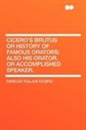 Marcus Tulli Cicero, Marcus Tullius Cicero - Cicero's Brutus Or History of Famous Ora
