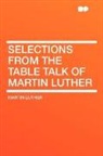 Martin Luther - Selections From the Table Talk of Martin