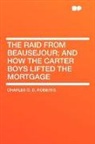 Charles G. Roberts, Charles G. D. Roberts, Charles George Douglas Roberts - The Raid From Beausejour; and How the Ca