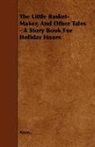 Anon, Anon., Anon. - The Little Basket-Maker, and Other Tales
