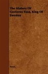 Anon, Anon., Anon. - The History of Gustavus Vasa, King of Sw