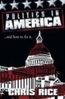 Chris Rice - Politics in America: .....and How to Fix