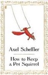 Axel Scheffler - How to Keep a Pet Squirrel