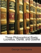 George Santayana - Three Philosophical Poets: Lucretius, Da