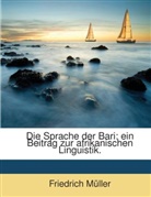 Friedrich Mller, Friedrich Müller - Die Sprache Der Bari: Ein Beitrag Zur Af