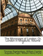 William Combe, Augustus Pugin, William Henry Pyne, Thomas Rowlandson - The Microcosm of London: Or, London in M