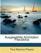 Plautus, Titus Macci Plautus, Titus Maccius Plautus - Ausgewhlte Komdien: Pseudolus