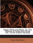 Franz Hartmann - Magic White and Black, Or, the Science O