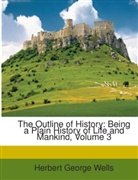 H. G. Wells, Herbert G. Wells, Herbert Georg Wells, Herbert George Wells - The Outline of History: Being a Plain Hi