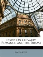 Walter Scott - Essays on Chivalry, Romance, and the Dra
