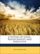 John Stuart Mill - A System of Logic, Ratiocinative and Ind