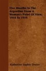 Katherine So Dreier, Katherine Sophie Dreier - Five Months in the Argentine From a Woma