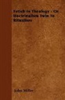 John Miller - Fetich in Theology Or Doctrinalism Twi