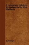 John Inglis - A Yachtsman's Holidays; Or, Cruising in