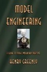 Henry Greenly, Henry Greenly, Henry Greenly - Model Engineering: A Guide to Model Work
