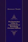 Theodor Mommsen - Die Rmischen Tribus in Administrativer