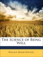 Wallace Del Wattles, Wallace Delois Wattles - The Science of Being Well