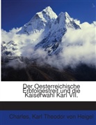 CHARLES, Karl Theodor Heigel, Karl Theodor von Heigel, Karl Theodor von Heigel - Der Oesterreichische Erbfolgestreit Und