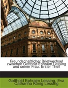 Eva Catharina König Lessing, Gotthold Ep Lessing, Gotthold Ephraim Lessing - Freundschaftlicher Briefwechsel Zwischen