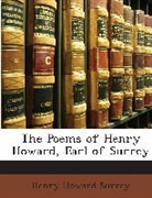 Henry H Surrey, Henry Howard Surrey, Henry H. Surrey - The Poems of Henry Howard, Earl of Surre