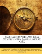Pamphilus Gengenbach, Adelbert Von Keller, Nicolaus Mercatoris, Hans Rosenplüt, Theodericus Schermberg, Adelbert von Keller - Fastnachtspiele Aus Dem Fnfzehnten Jahr