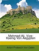 Anton Prokesch Von Osten, Anton von Prokesch von Osten, Anton Pro Von Osten, Anton Prokesch Von Osten - Mehmed-Ali, Vize-Koenig Von Aegypten