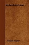Wilhelm Wagner - Medieval Greek Texts