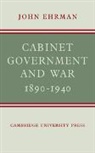 John Ehrman, Ehrman John - Cabinet Government and War 1890-1940