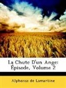 Alphon De Lamartine, Alphonse De Lamartine - La Chute D'un Ange: Pisode, Volume 2