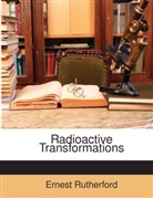 Ernest Rutherford, Ernest Rutherford - Radioactive Transformations