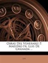 Luis - Obras Del Venerable P. Maestro Fr. Luis