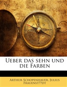 Julius Frauenstädt, Arthur Schopenhauer - Ueber Das Sehn Und Die Farben: Eine Abha