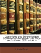 Ulrich Ernst - Geschichte Des Zrcherischen Schulwesens