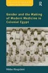 Hibba Abugideiri, Abugideiri Hibba - Gender and the Making of Modern Medicine in Colonial Egypt