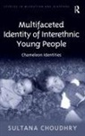 Sultana Choudhry, Choudhry Sultana - Multifaceted Identity of Interethnic Young People