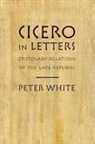 Peter White - Cicero in Letters