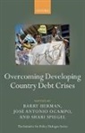 Barry Herman, Barry/ Ocampo Herman, José Antonio Ocampo, Shari Spiegel, Barry Herman, Ocampo... - Overcoming Developing Country Debt Crises