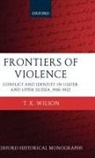 T.K. Wilson, T.K. (University of St Andrews) Wilson, Tim Wilson, Timothy Wilson, Wilson T.K. - Frontiers of Violence