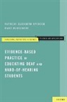 Marc Marschark, Marschark Marc, Patricia Elizabeth Spencer, Patricia Elizabeth/ Marschark Spencer, Spencer Patricia Elizabeth - Evidence-Based Practice in Educating Deaf and Hard-of-Hearing Students