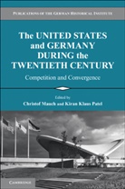 Christof Mauch, Christof Patel Mauch, Kiran Klaus Patel, Christof Mauch, Mauch Christof, Kiran Klaus Patel... - United States and Germany During the Twentieth Century