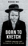 Michael Wex, Wex Michael - Born to Kvetch Yiddish Language and Culture in All of Its Moods