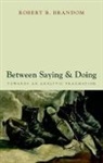 Robert B Brandom, Robert B. Brandom, Robert B. (University of Pittsburgh) Brandom, Brandom Robert B. - Between Saying and Doing