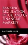Dalvinder Singh - Banking Regulation of Uk and Us Financial Markets