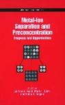 American Chemical Society, Andrew H. Bond, Andrew H. Dietz Bond, Symposium on Recent Advances in Metal Io, Andrew H. Bond, Mark L. Dietz... - Metal Ion Separation and Preconcentration