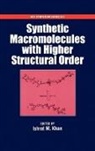 Ishrat Khan, Ishrat M. Khan, Ishrat M. Khan, Ishrat M. (Professor of Chemistry Khan, Khan Ishrat M. - Synthetic Macromolecules With Higher Structural Order