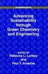 Rebecca Anastas Lankey, Rebecca L. Lankey, Rebecca L. Anastas Lankey, Paul T. Anastas, Rebecca L. Lankey, Rebecca L. (U.S. EPA and Green Chemistry Institute) Lankey... - Advancing Sustainability Through Green Chemistry and Engineering