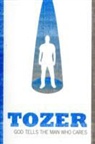 A W Tozer, A. W. Tozer, A.W. Tozer - God Tells the Man Who Cares